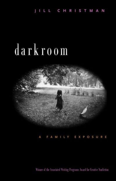 Darkroom: A Family Exposure by Jill Christman